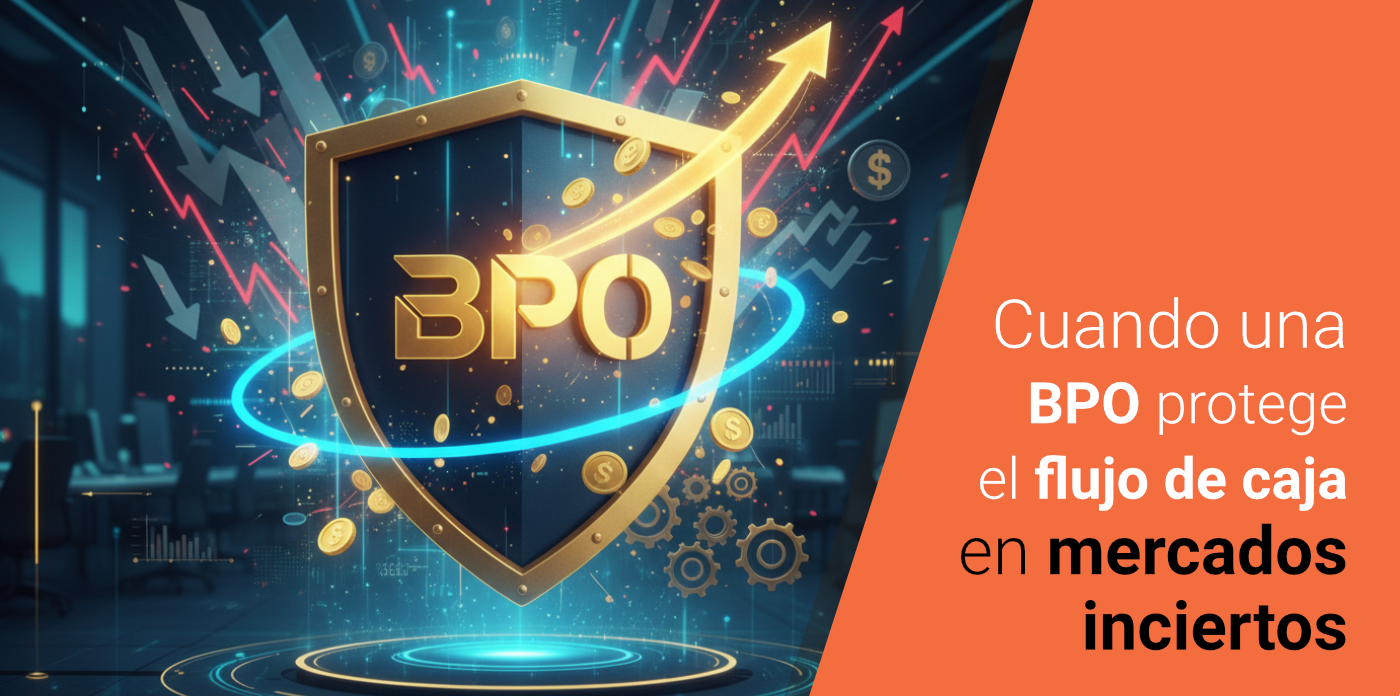 Cuando la BPO protege el flujo de caja en mercados inciertos